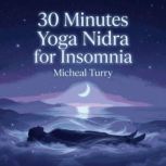 30 Minutes Yoga Nidra for Insomnia, Micheal Turry