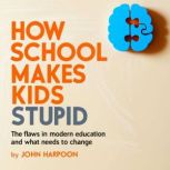 How School  Makes Kids Stupid, John Harpoon