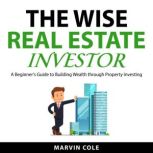 The Wise Real Estate Investor, Marvin Cole