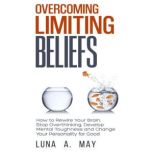 Overcoming Limiting Beliefs, Luna A. May