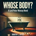 Whose Body? A Lord Peter Wimsey Nove..., Dorothy L. Sayers