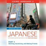 Starting Out in Japanese: Part 3--Working, Socializing, and Making Friends, Living Language
