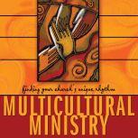 Multicultural Ministry Finding Your Church's Unique Rhythm, David A. Anderson