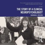 The Story of a Clinical Neuropsycholo..., Barbara A. Wilson