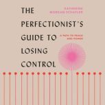 The Perfectionists Guide to Losing C..., Katherine Morgan Schafler
