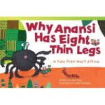 Why Anansi Has Eight Thin Legs A Tal..., Leah Osei