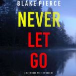 Never Let Go A May Moore Suspense Th..., Blake Pierce