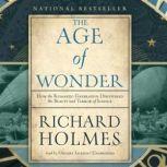The Age of Wonder How the Romantic Generation Discovered the Beauty and Terror of Science, Richard Holmes