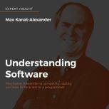 Understanding Software Max Kanat-Alexander on simplicity, coding, and how to suck less as a programmer, Max Kanat-Alexander
