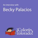 An Interview With Becky Palacios, Becky Palacios