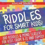 Riddles For Smart Kids! , Adaline Sparks