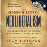 The Hidden History of Neoliberalism, Thom Hartmann