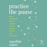 Practice the Pause, Caroline Oakes