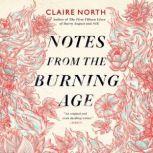 Notes from the Burning Age, Claire North