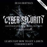 Cybersecurity, Cryptography And Network Security For Beginners Learn Fast How To Get A Job In Cybersecurity, HUGO HOFFMAN