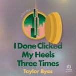 I Done Clicked My Heels Three Times, Taylor Byas