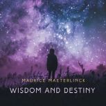 Wisdom and Destiny, Maurice Maeterlinck