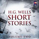 Short Stories - Volume Two, H. G. Wells