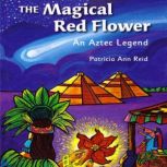 The Magical Red Flower, Patricia Ann Reid