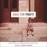 Race for Profit How Banks and the Real Estate Industry Undermined Black Homeownership, Keeanga-Yamahtta Taylor