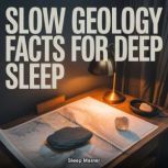 Slow Geology Facts for Deep Sleep, Sleep Master