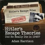 Hitlers Escape Theories  Did He Rea..., Adam Harrison