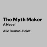 The Myth Maker, Alie DumasHeidt