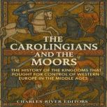 The Carolingians and the Moors The H..., Charles River Editors