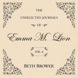 The Unselected Journals of Emma M. Li..., Beth Brower