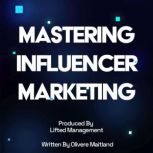 Mastering Influencer Marketing Your ..., Lifted Management