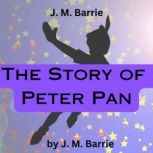 J. M. Barrie  The Story of Peter Pan..., J. M. Barrie