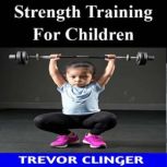 Strength Training For Children, Trevor Clinger