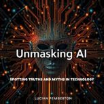 Unmasking AI Spotting Truths and Myt..., Lucian Pemberton