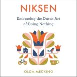 Niksen Embracing the Dutch Art of Doing Nothing, Olga Mecking