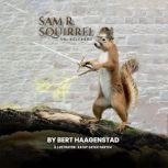 Sam R. Squirrel Unlikely Hero, Bert Haagenstad