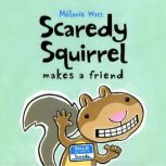 Scaredy Squirrel Makes a Friend, Melanie Watt