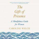 The Gift of Presence, Caroline Welch