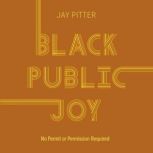 Black Public Joy, Jay Pitter
