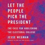 Let the People Pick the President, Jesse Wegman