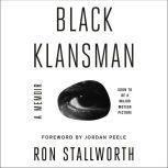 Black Klansman Race, Hate, and the Undercover Investigation of a Lifetime, Ron Stallworth