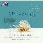 Unraveled The True Story of a Woman, Who Dared to Become a Different Kind of Mother, Maria Housden