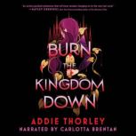 Burn the Kingdom Down, Addie Thorley