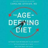 The Age-Defying Diet Outsmart Your Metabolism to Lose Weight--Up to 20 Pounds in 21 Days!--And Turn Back the Clock, Caroline Apovian