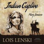 Indian Captive The Story of Mary Jemison, Lois Lenski