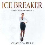 Ice Breaker A Transgender Romance, Claudia Kirk