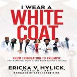 I Wear A White Coat, Ericka V Hylick