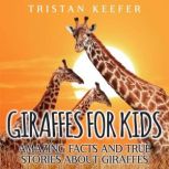 Giraffes for Kids Amazing Facts and ..., Tristan Keefer