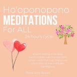 Hooponopono Meditations For ALL 24 h..., Think and Bloom