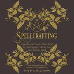 Spellcrafting Strengthen the Power of Your Craft by Creating and Casting Your Own Unique Spells, Arin Murphy-Hiscock