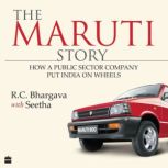 The Maruti Story How A Public Sector Company Put India On Wheels, Seetha